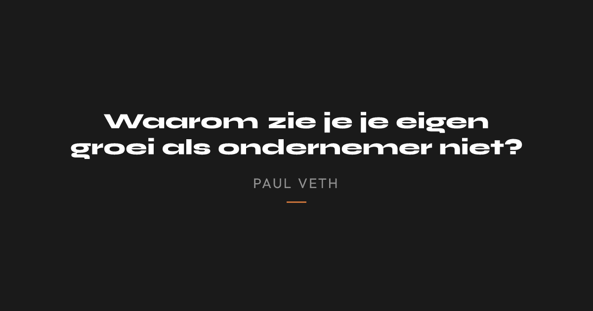 Waarom zie je je eigen groei als ondernemer niet?