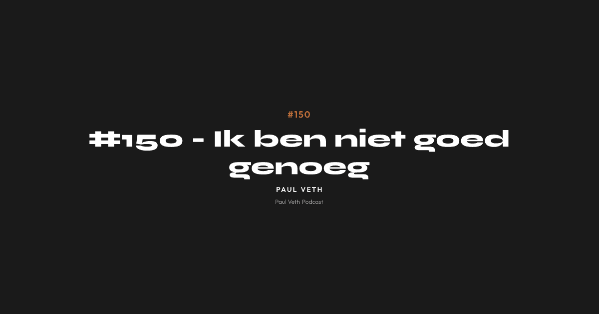 #150 - Ik ben niet goed genoeg