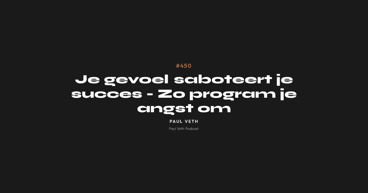 Je gevoel saboteert je succes - Zo program je angst om