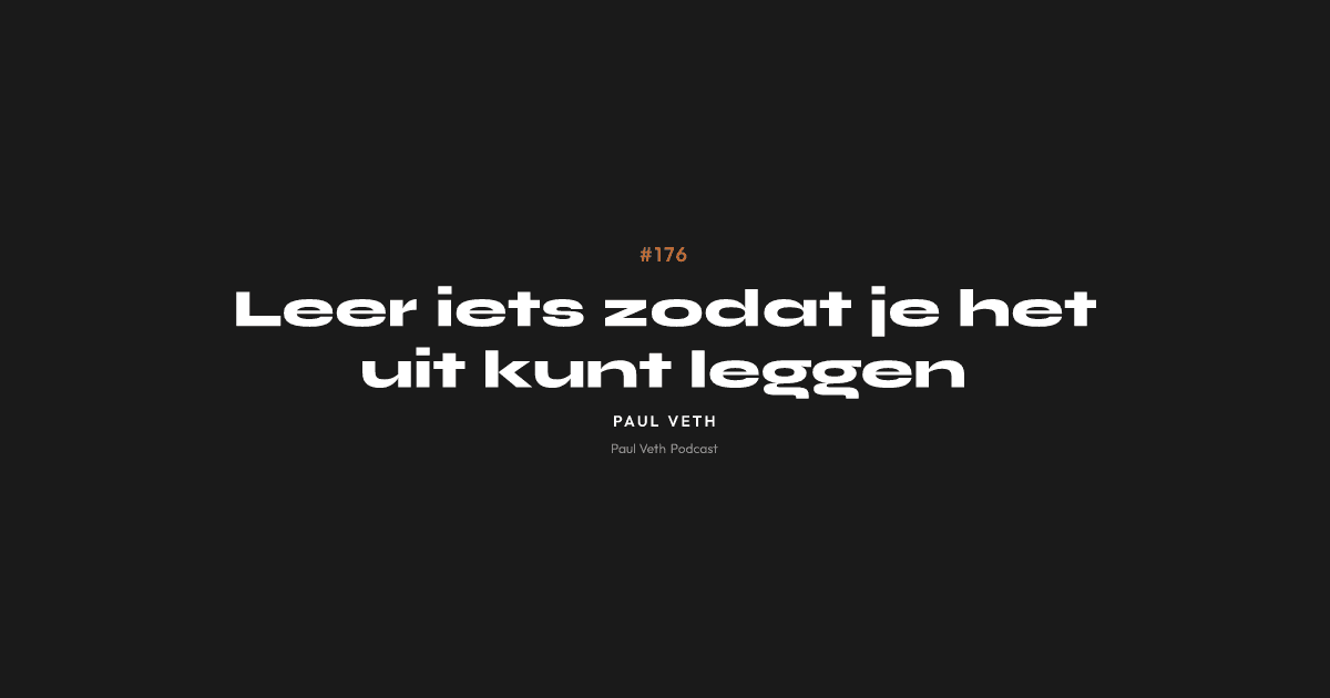 Leer iets zodat je het uit kunt leggen
