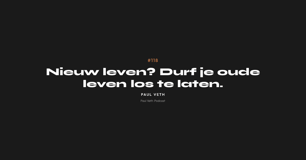 Nieuw leven? Durf je oude leven los te laten.