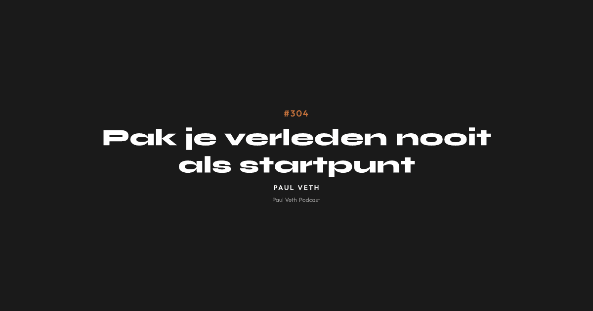Pak je verleden nooit als startpunt