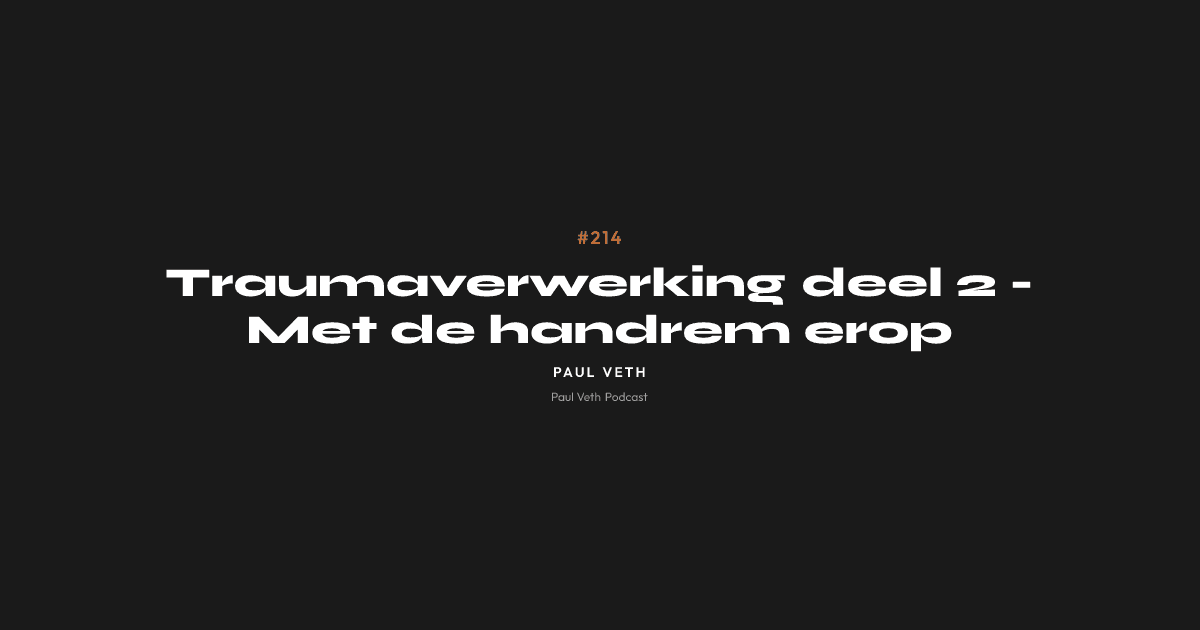 Traumaverwerking deel 2 - Met de handrem erop