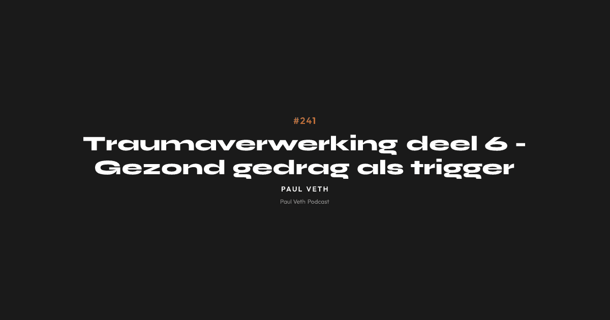 Traumaverwerking deel 6 - Gezond gedrag als trigger