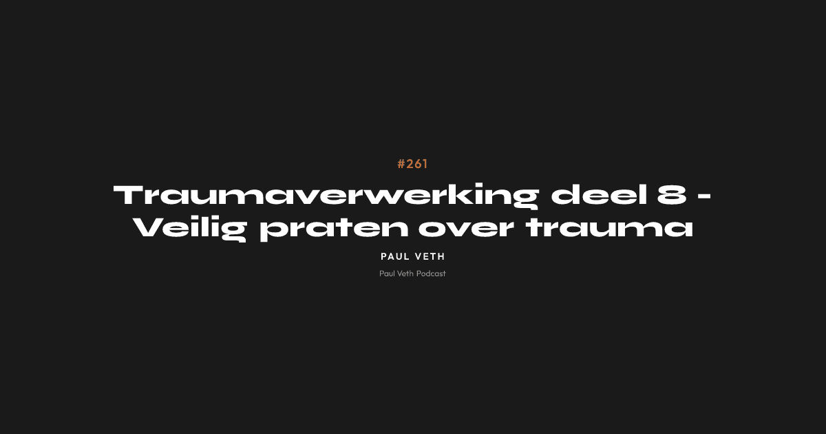 Traumaverwerking deel 8 - Veilig praten over trauma