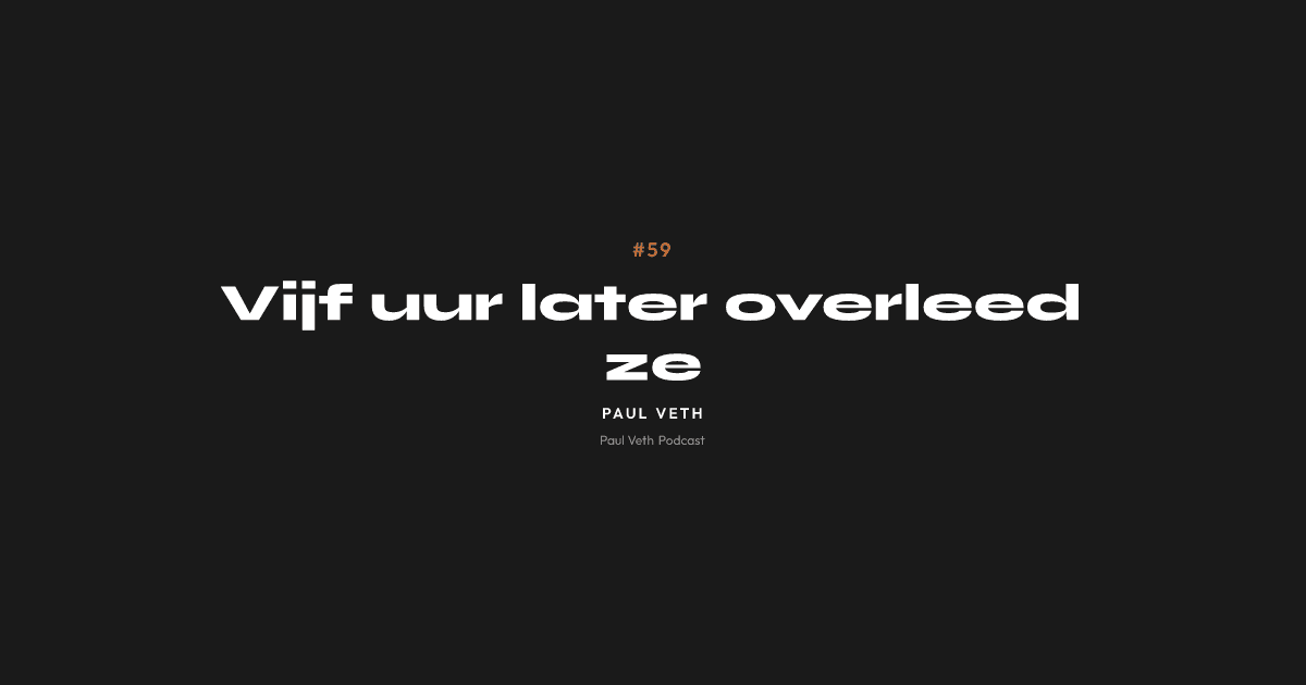 Vijf uur later overleed ze