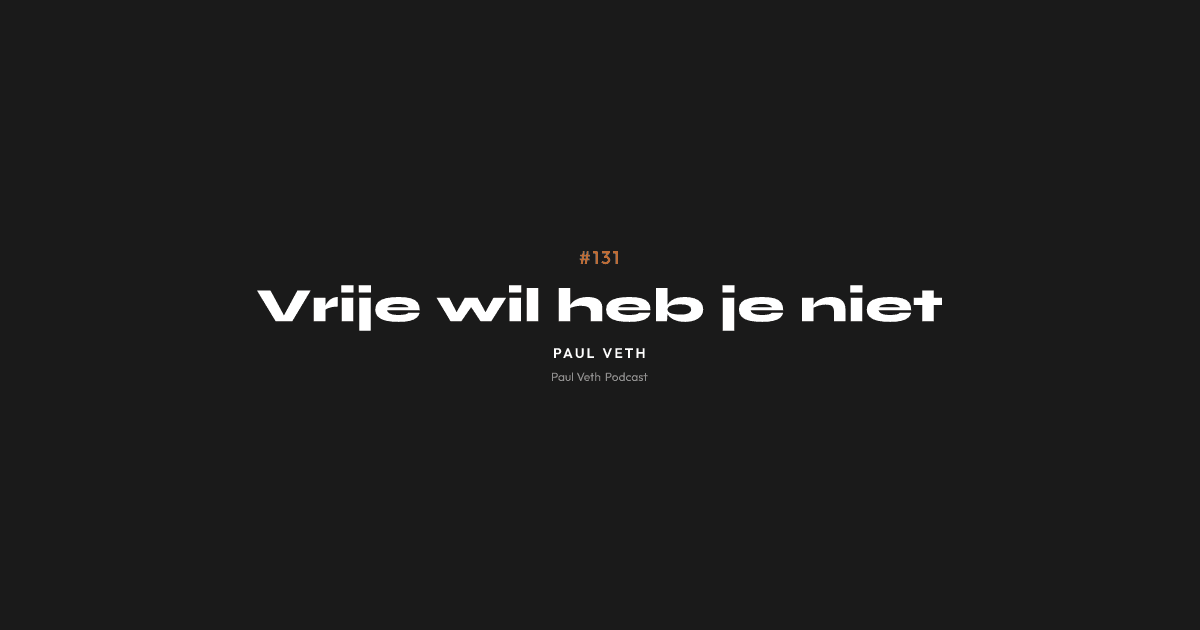 Vrije wil heb je niet