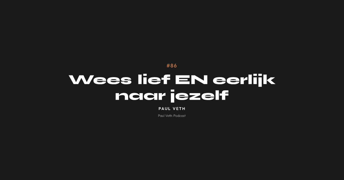 Wees lief EN eerlijk naar jezelf