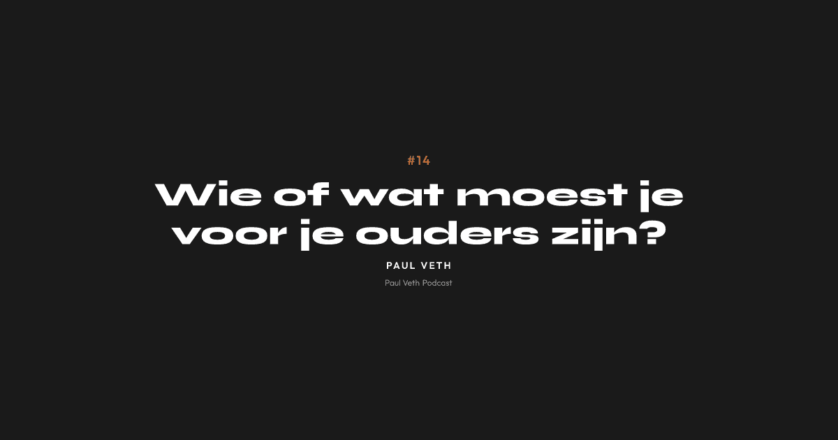 Wie of wat moest je voor je ouders zijn?
