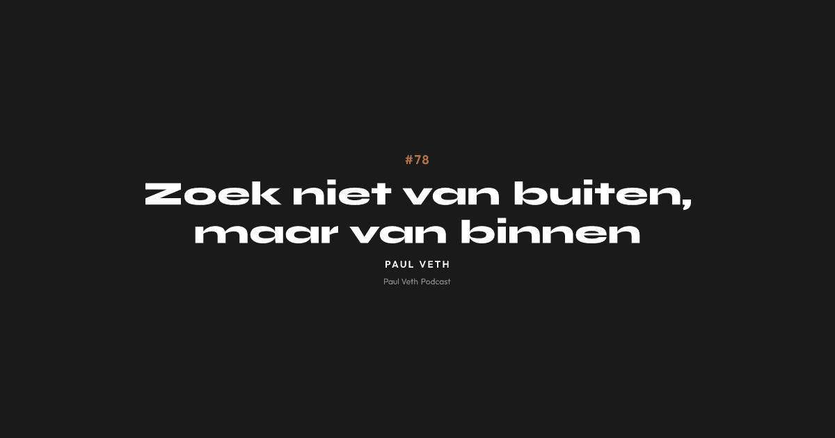 Zoek niet van buiten, maar van binnen